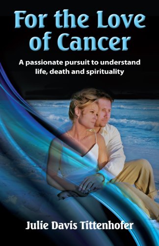 Non-Fiction Book - For the Love of Cancer: A Passionate Pursuit to Understand Life, Death & Spirituality